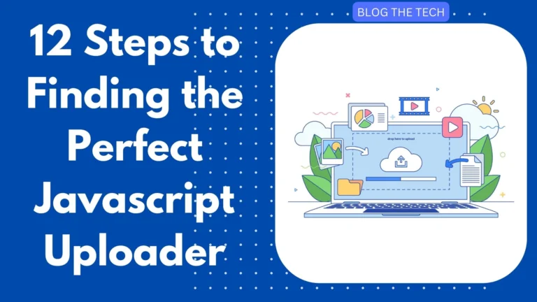 12 Steps to Finding the Perfect Javascript Uploader