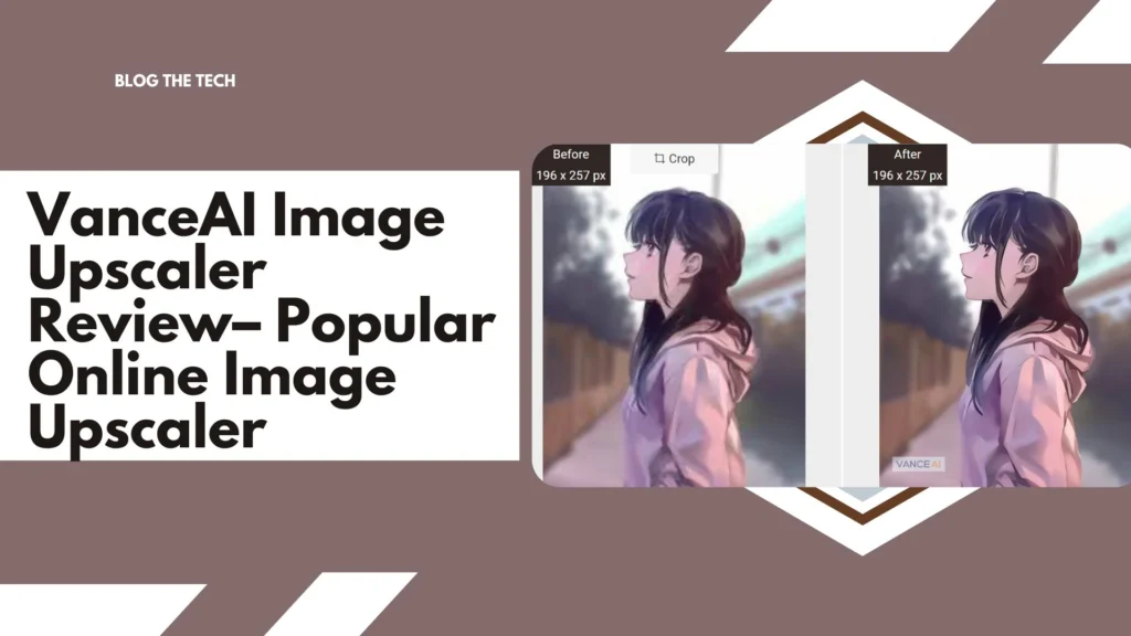 VanceAI Image Upscaler Review– Popular Online Image Upscaler
