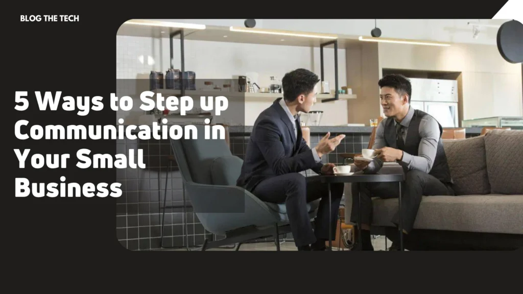 5 Ways to Step up Communication in Your Small Business