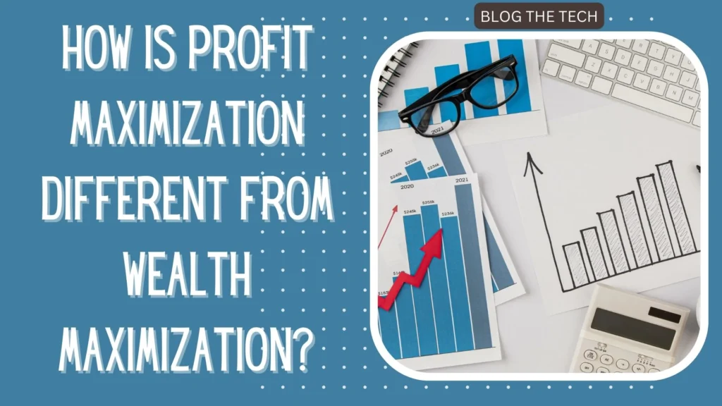How is profit maximization different from wealth maximization?