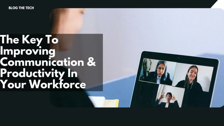 The Key To Improving Communication & Productivity In Your Workforce