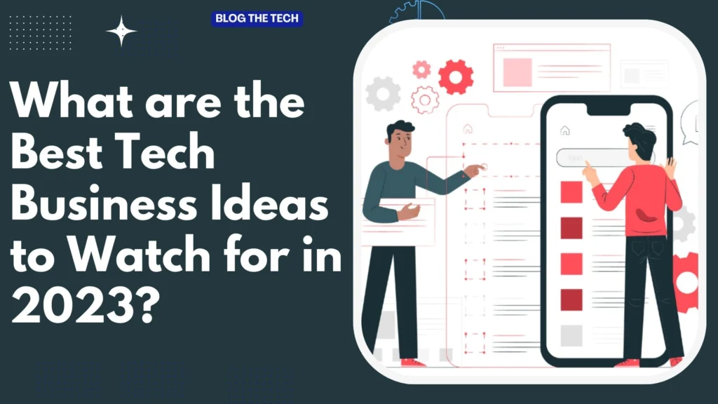 What are the Best Tech Business Ideas to Watch for in 2023?