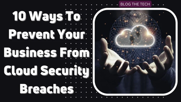 10 Ways To Prevent Your Business From Cloud Security Breaches