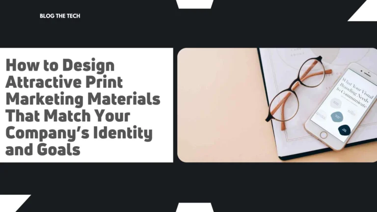 How to Design Attractive Print Marketing Materials That Match Your Company’s Identity and Goals