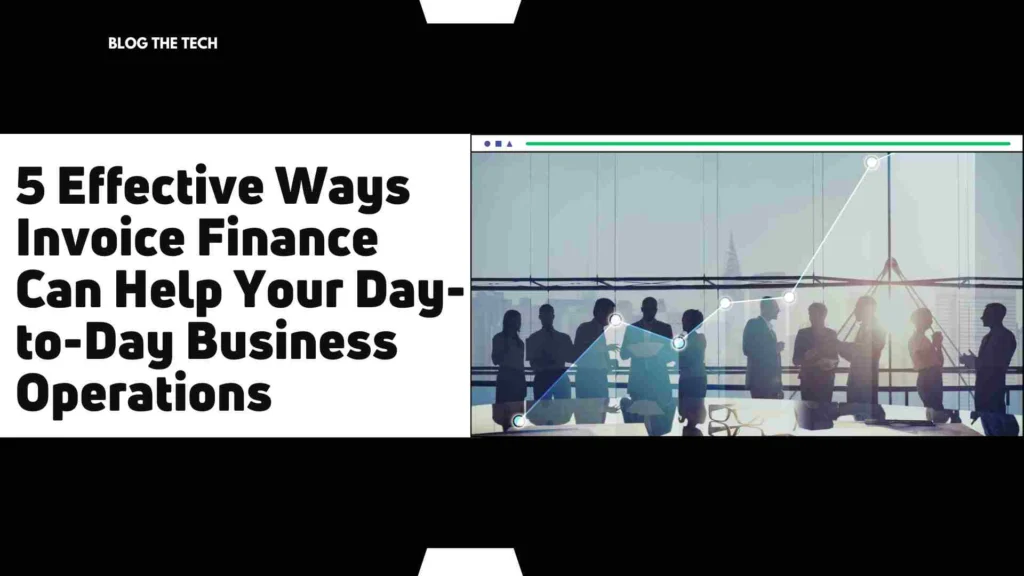 5 Effective Ways Invoice Finance Can Help Day‑to‑Day Business Operations (2026 Guide)
