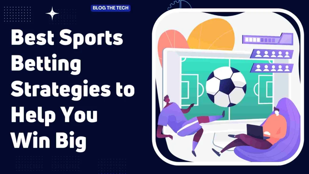 Best Sports Betting Strategies to Help You Win Big