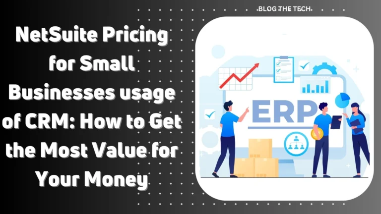 NetSuite Pricing for Small Businesses usage of CRM: How to Get the Most Value for Your Money