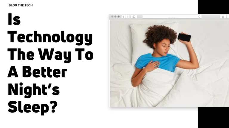 Is Technology The Way To A Better Nights Sleep