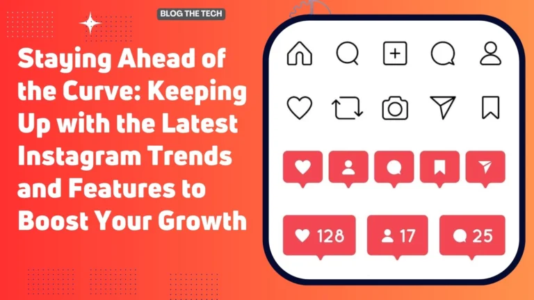 Staying Ahead of the Curve Keeping Up with the Latest Instagram Trends and Features to Boost Your Growth