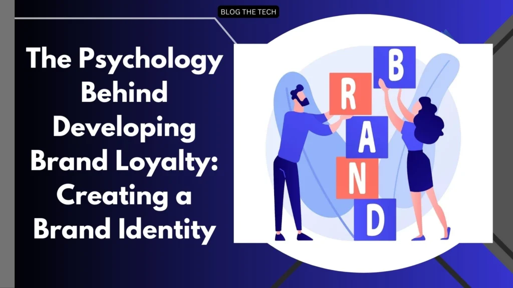 The Psychology Behind Developing Brand Loyalty: Creating a Brand Identity
