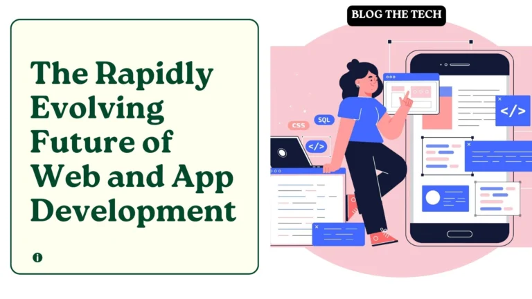 The Rapidly Evolving Future of Web and App Development