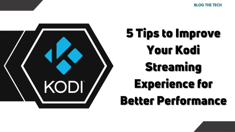 5 Tips to Improve Your Kodi Streaming Experience for Better Performance