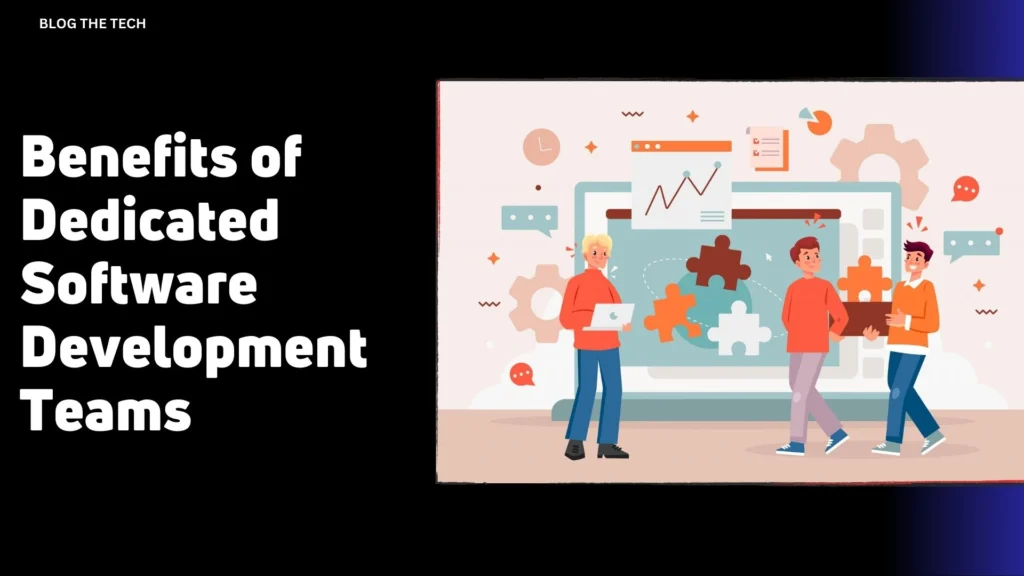5 Benefits of Dedicated Software Development Teams