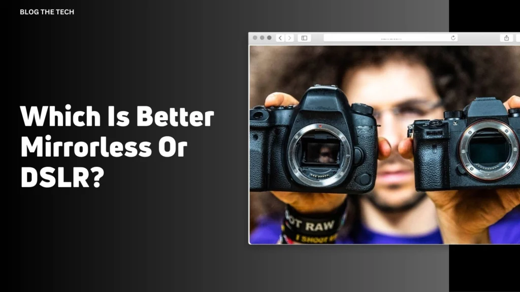Which Is Better Mirrorless Or DSLR?