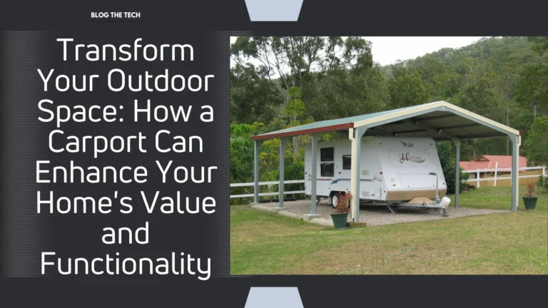 Transform Your Outdoor Space: How a Carport Can Enhance Your Home’s Value and Functionality