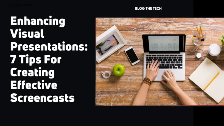 Enhancing Visual Presentations: 7 Tips For Creating Effective Screencasts