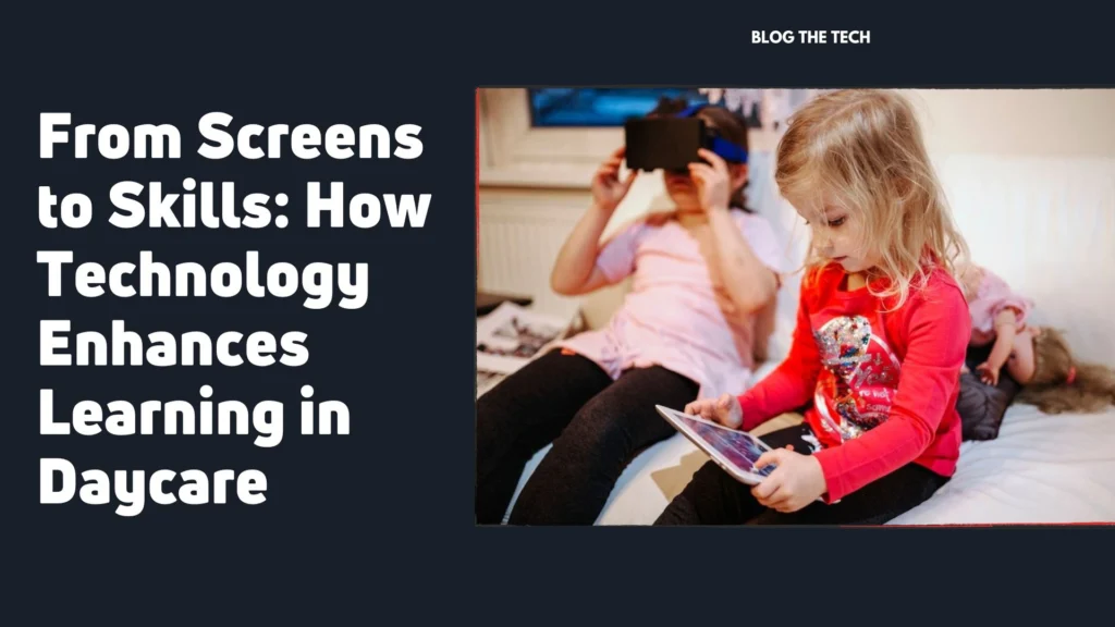 From Screens to Skills: How Technology Enhances Learning in Daycare