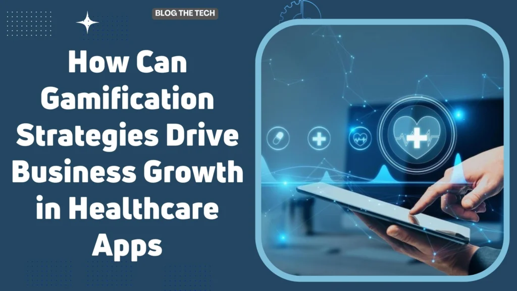 How Can Gamification Strategies Drive Business Growth in Healthcare Apps
