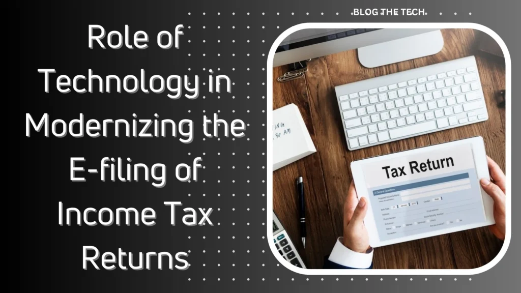 Role of Technology in Modernizing the E-filing of Income Tax Returns