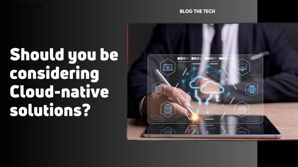 Should you be considering Cloud-native solutions?
