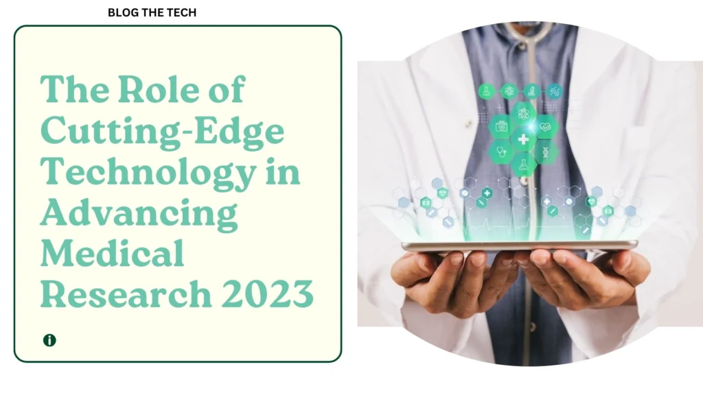 The Role of Cutting-Edge Technology in Advancing Medical Research 2023