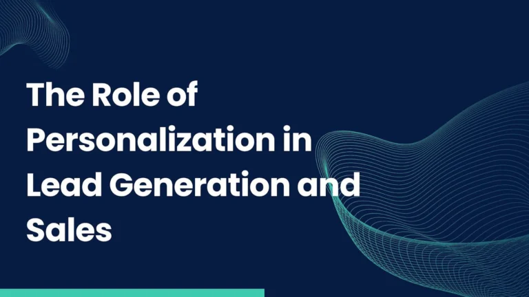 The Role of Personalization in Lead Generation and Sales