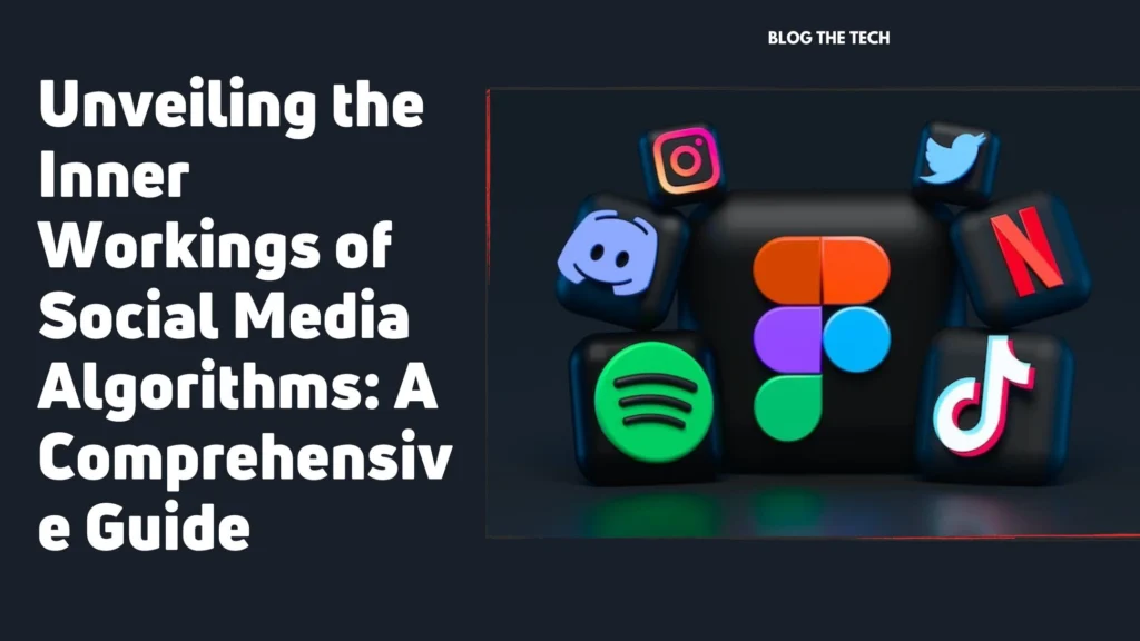Unveiling the Inner Workings of Social Media Algorithms: A Comprehensive Guide