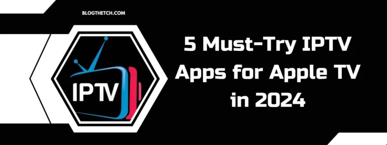 5 Must-Try IPTV Apps for Apple TV in 2024