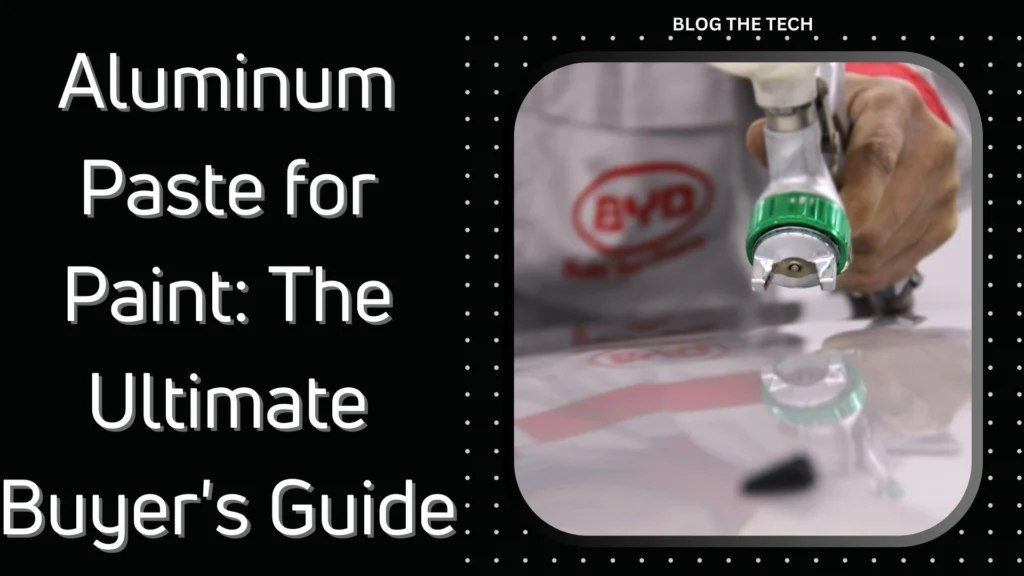 Aluminum Paste for Paint: The Ultimate Buyer’s Guide