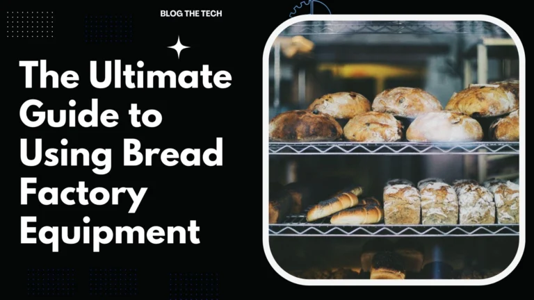 The Ultimate Guide to Using Bread Factory Equipment