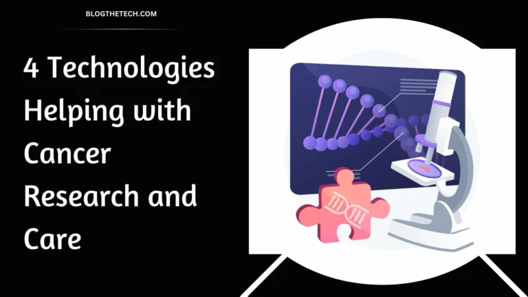4 Technologies Helping with Cancer Research and Care