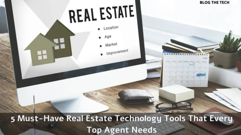 5 Must-Have Real Estate Technology Tools That Every Top Agent Needs