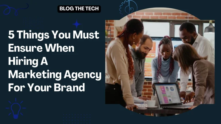 5 Things You Must Ensure When Hiring A Marketing Agency For Your Brand