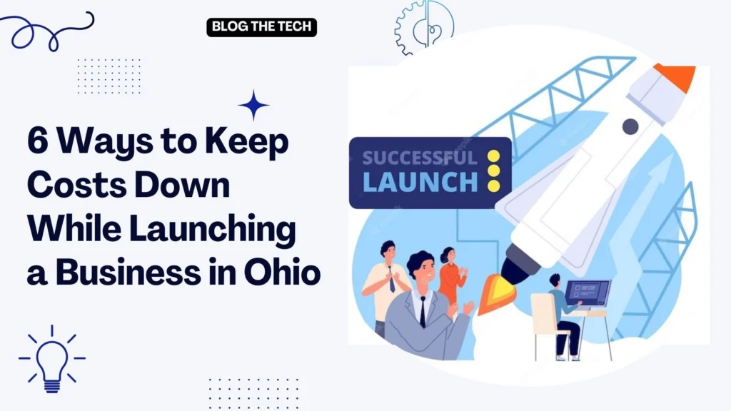 6 Ways to Keep Costs Down While Launching a Business in Ohio