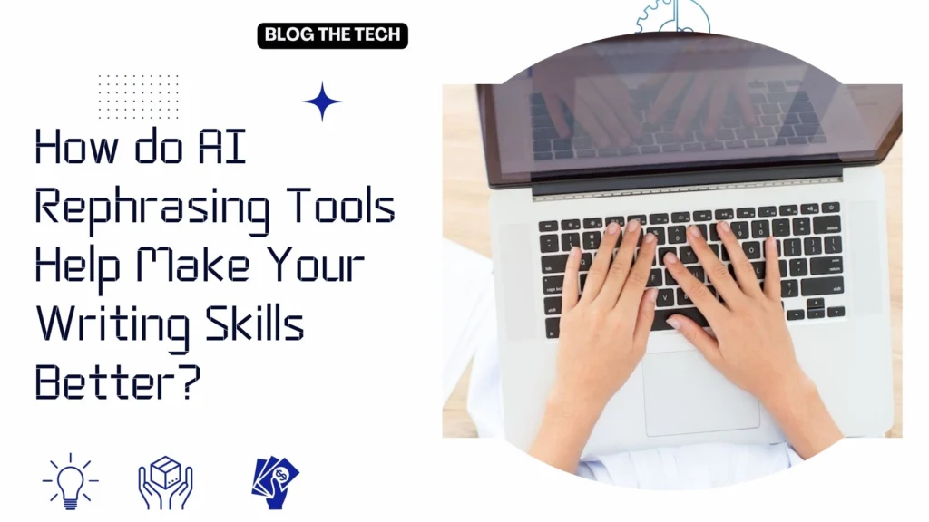 How do AI Rephrasing Tools Help Make Your Writing Skills Better?