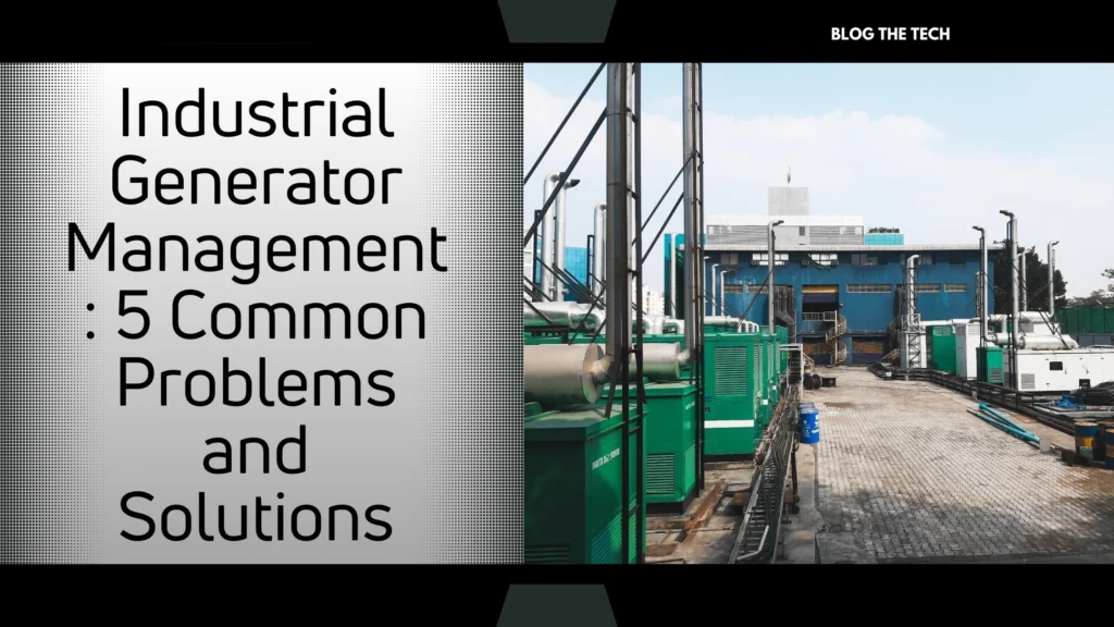 5 Effective Solutions for Industrial Generator Management Challenges