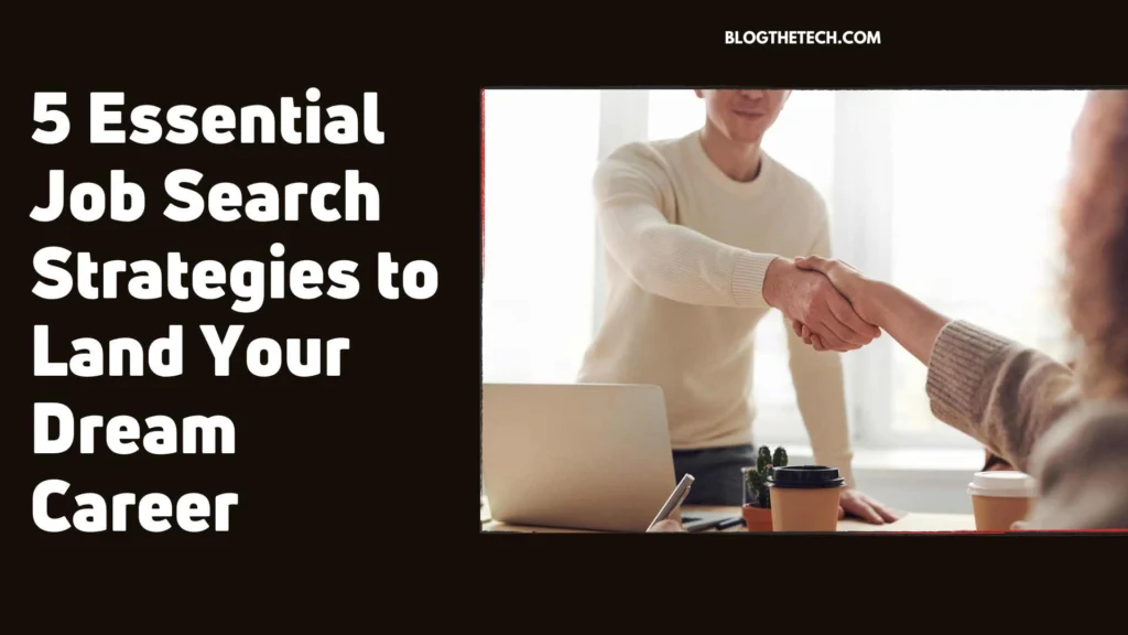 5 Essential Job Search Strategies to Land Your Dream Career