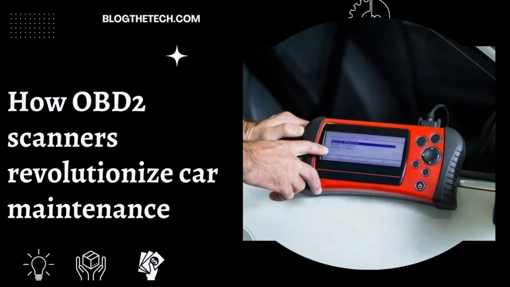 How OBD2 scanners revolutionize car maintenance