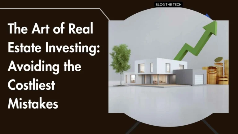 The Art of Real Estate Investing: Avoiding the Costliest Mistakes
