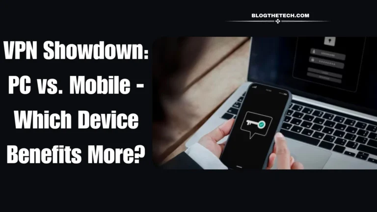VPN Showdown: PC vs. Mobile – Which Device Benefits More?