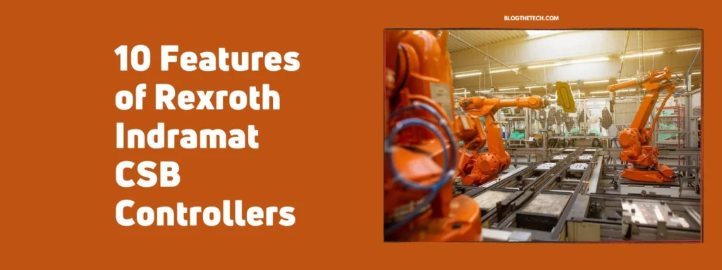 10 Features of Rexroth Indramat CSB Controllers