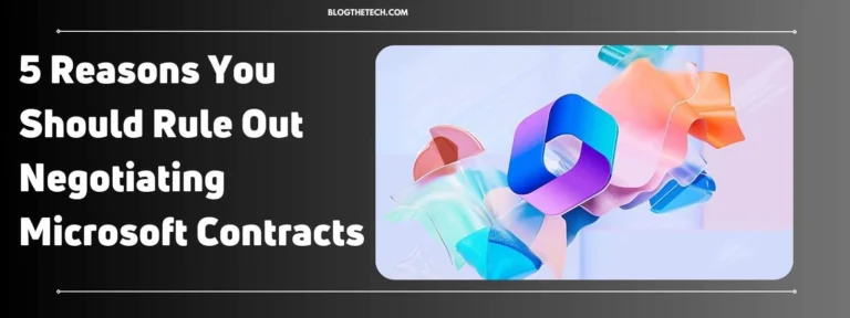 5 Reasons You Should Rule Out Negotiating Microsoft Contracts