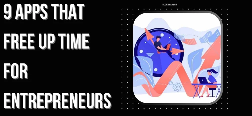 9 Apps That Free Up Time for Entrepreneurs