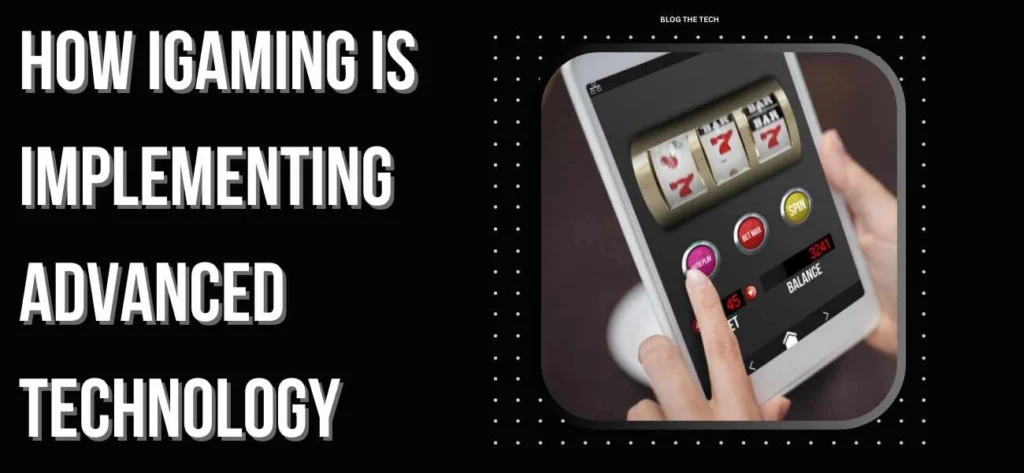How iGaming Is Implementing Advanced Technology