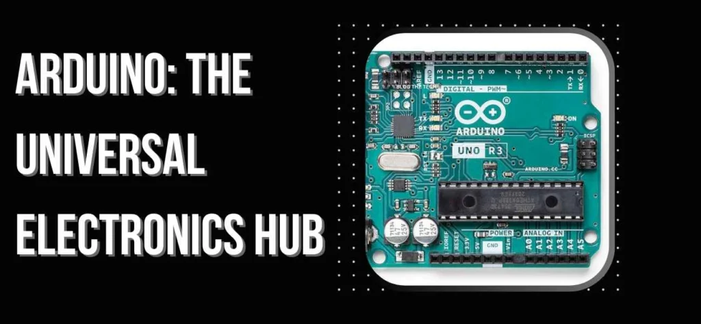 Arduino: The Universal Electronics Hub