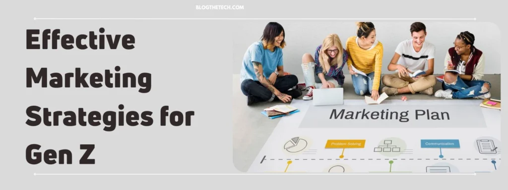 Effective Marketing Strategies For Gen Z