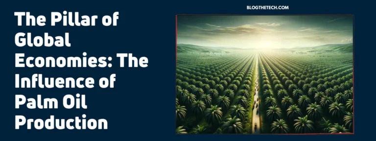 The Pillar of Global Economies: The Influence of Palm Oil Production