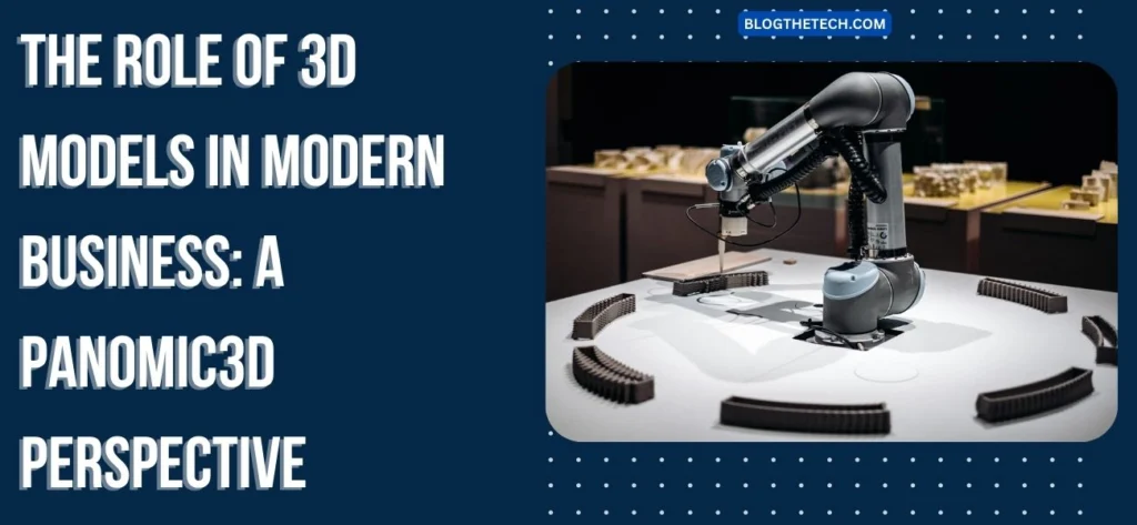 The Role of 3D Models in Modern Business: A Panomic3d Perspective