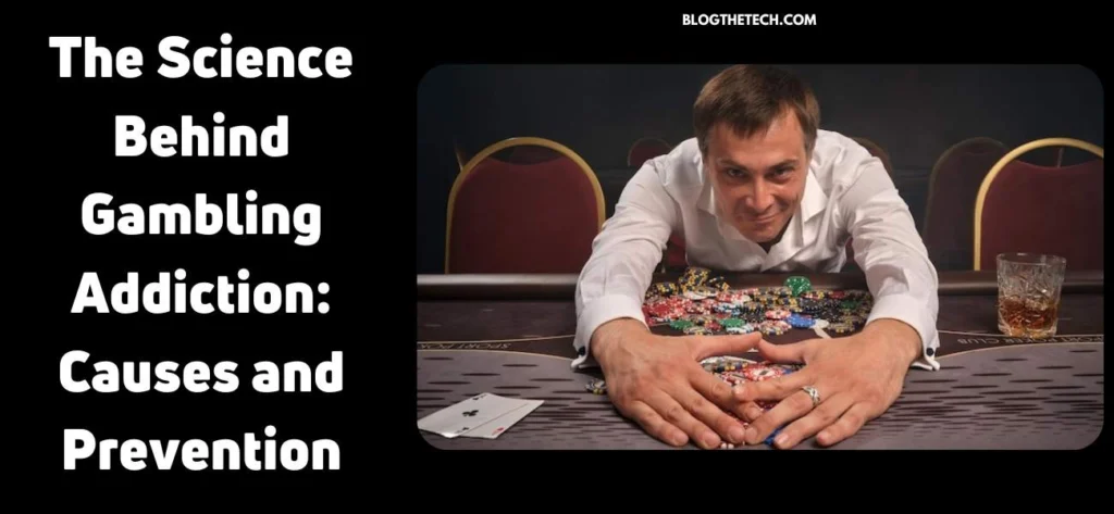 The Science Behind Gambling Addiction: Causes and Prevention