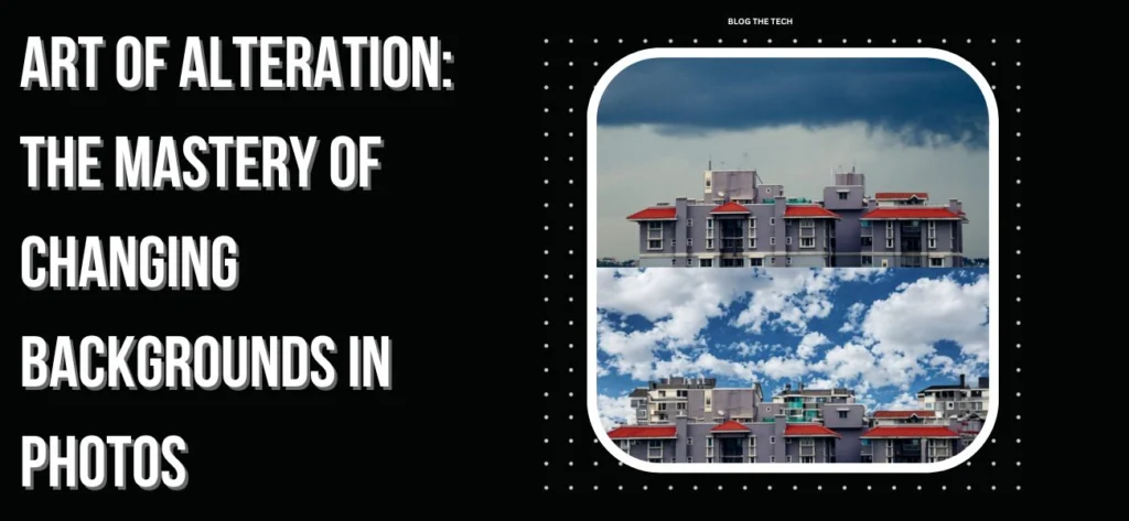 The Mastery of Changing Backgrounds in Photos